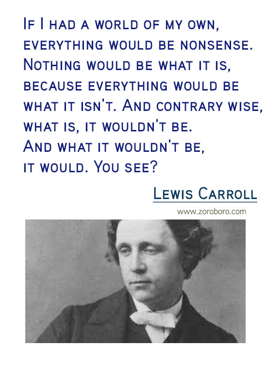 Lewis Carroll Quotes. Inspirational Quotes, Life, Beautiful, Change, Time Quotes, Believe & Thinking . Lewis Carroll Thoughts