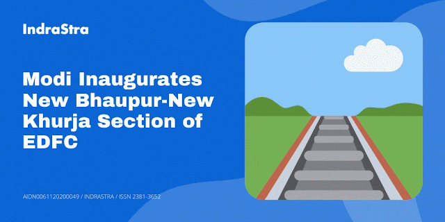 Modi Inaugurates New Bhaupur-New Khurja Section of EDFC