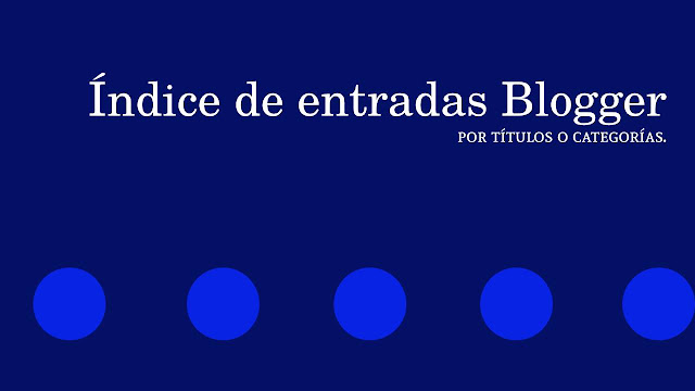 Añade un índice a tu Blogger personalizable por títulos o categorías - Portada Añade un índice a tu Blogger personalizable por títulos o categorías