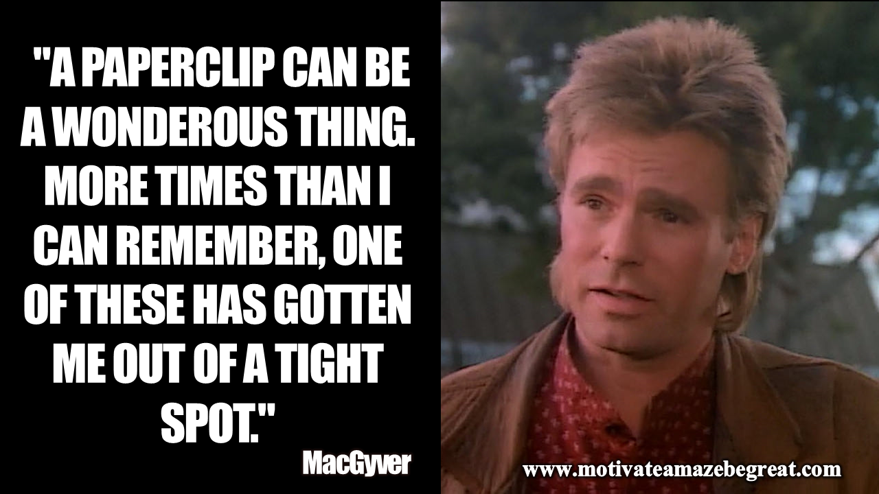 44 Inspirational MacGyver Quotes For Knowledge And Resourcefulness