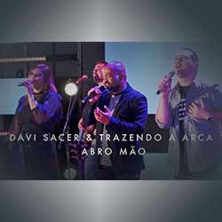 Baixar Música Gospel Abro Mão - Davi Sacer e Trazendo a Arca Mp3