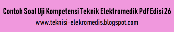 Contoh Soal Uji Kompetensi Teknik Elektromedik Pdf Edisi 26