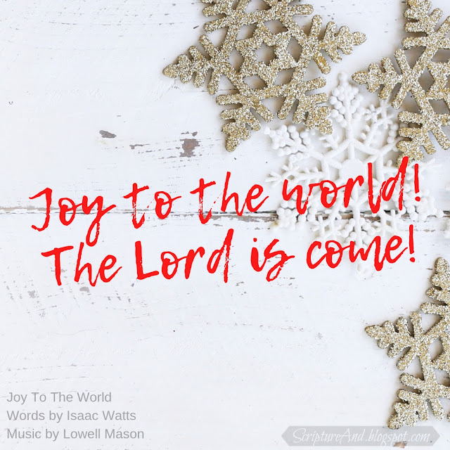 Bible verses for Joy To The World! The Lord is Come! | scriptureand.blogspot.com