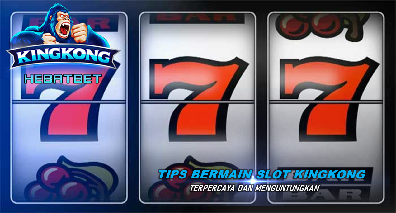 DAFTAR SLOT KINGKONG: TiPS MENANG SLOT KINGKONG