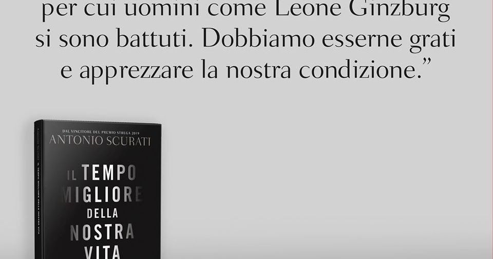 Segnalazione Il Tempo Migliore Della Nostra Vita di Antonio Scurati — Once Upon A Time A Book