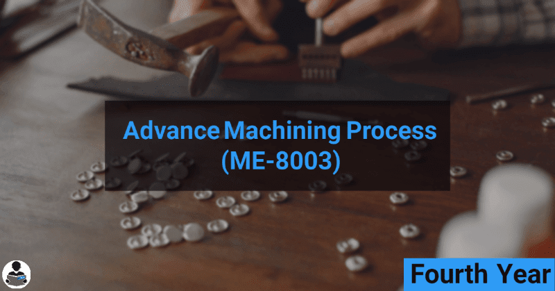 Advance Machining Process (ME-8003) RGPV notes CBGS Bachelor of engineering