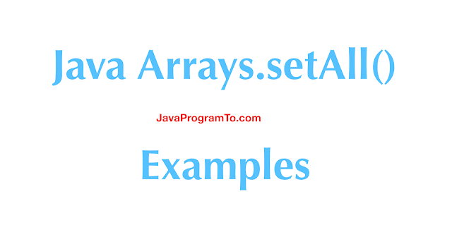 Java Arrays.setAll() Examples To Modify Existing Array | JavaProgramTo.com
