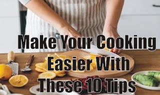 Make Your Cooking Easier With These 10 Tips