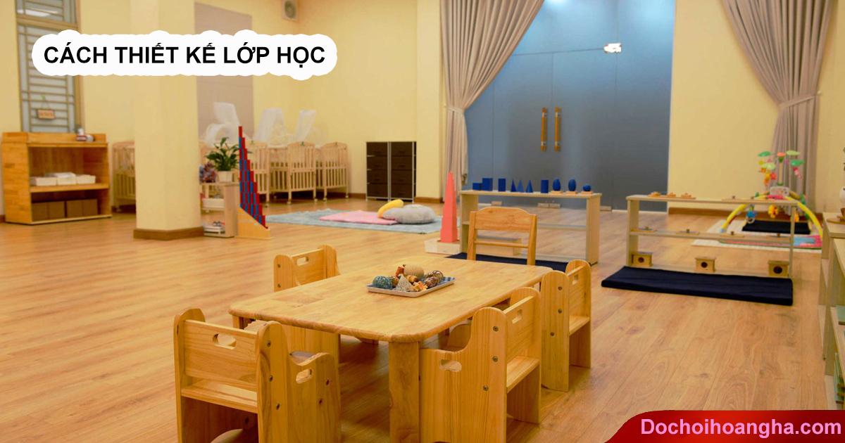 Cách thiết kế lớp học Montessori Cách thiết kế lớp học Montessori