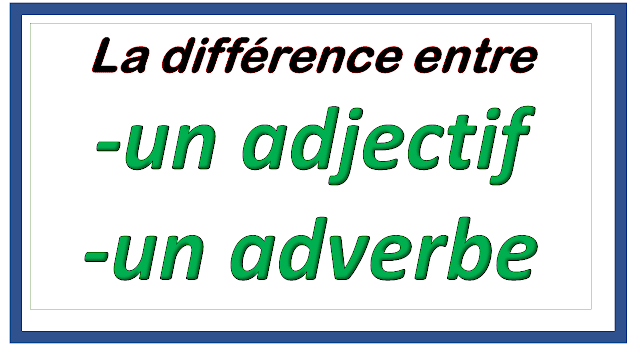 Quelle est la différence entre un adjectif et un adverbe