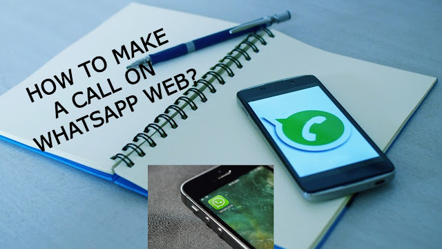 HOW TO MAKE A CALL ON WHATSAPP WEB?