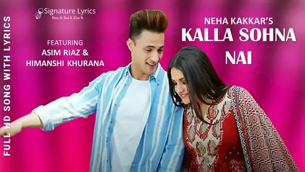 Kalla Sohna Nai Lyrics - Neha Kakkar - Ft. Asim Riaz & Himanshi Khurana Kalla Sohna Nai Lyrics - Neha Kakkar - Ft. Asim Riaz & Himanshi Khurana