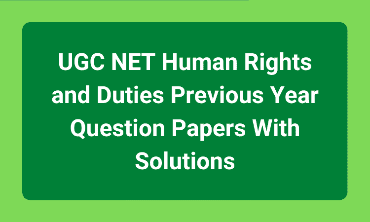 UGC NET Human Rights and Duties Previous Year Question Papers With Solutions