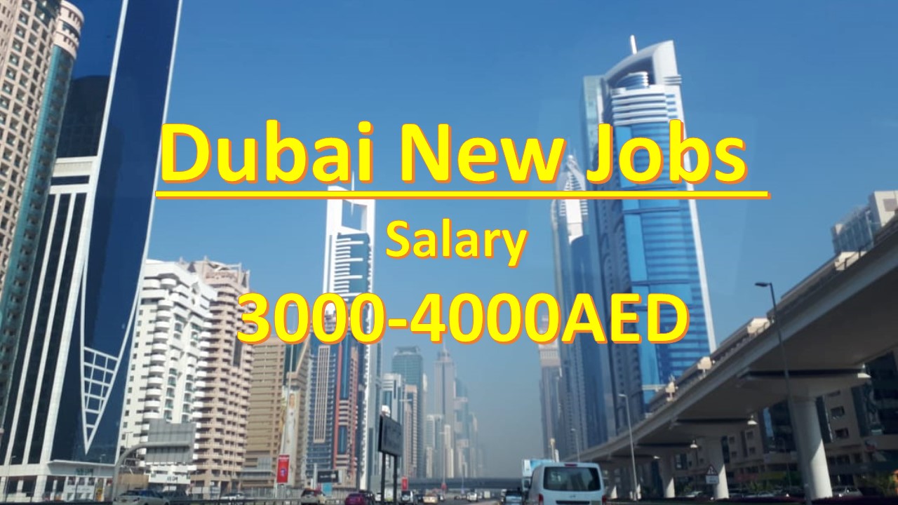 Dubai New Jobs Salary 30004000AED New Dubai Jobs 2019.