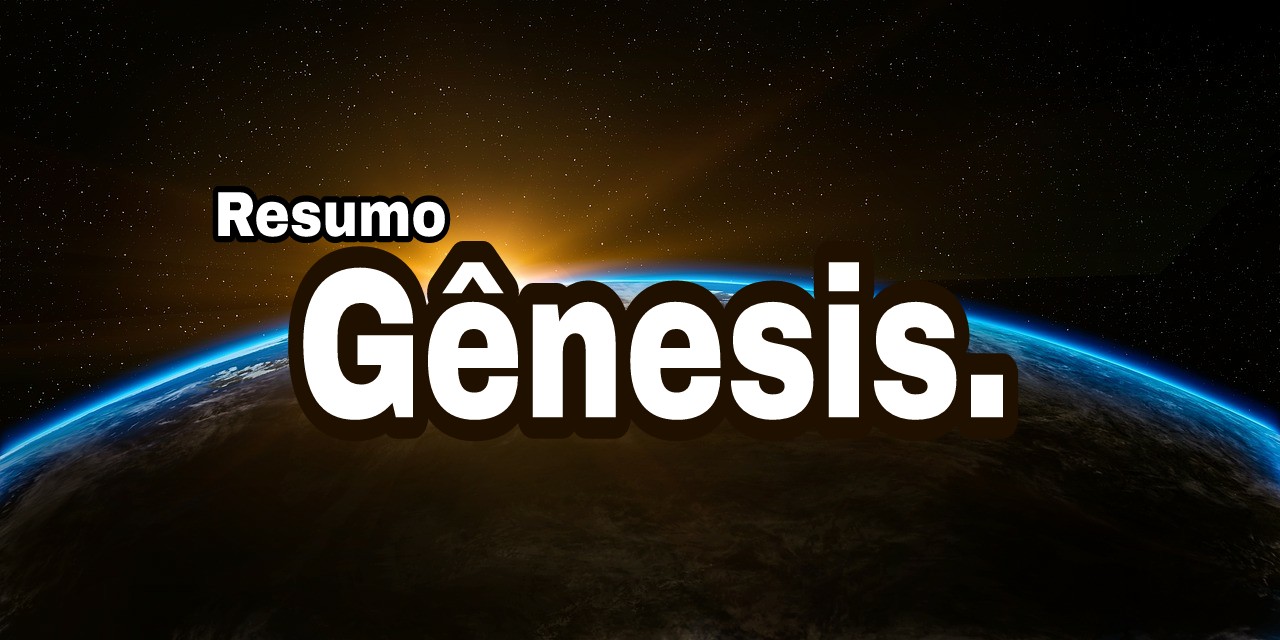 RESUMO DO LIVRO DE GÊNESIS RESUMO DO LIVRO DE GÊNESIS