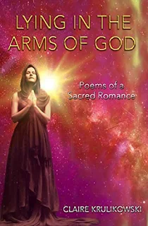 Lying in the Arms of God: Poems of a Sacred Romance by Claire Krulikowski