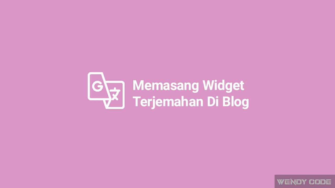 cara memasang widget google terjemahan yang ringan di blog