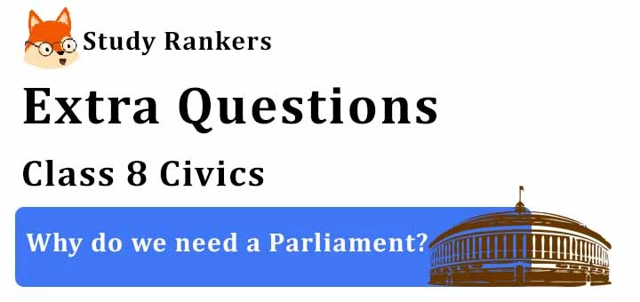 Why do we need a Parliament? Extra Questions Chapter 3 Class 8 Civics