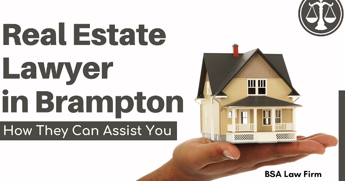 Real Estate Lawyer in Brampton How They Can Assist You