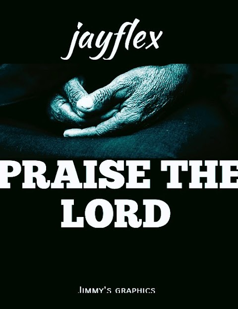 MusiQ: JAYFLEX - PRAISE THE LORD ||jos24xclusive