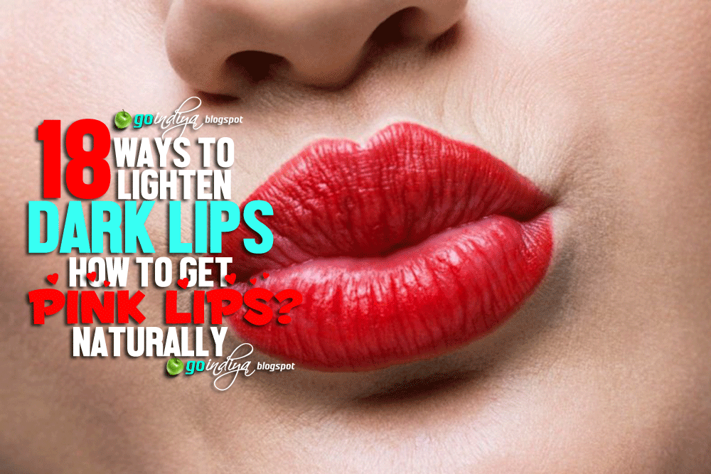 18 Home remedies to lighten dark lips. How to get pink lips? Natural