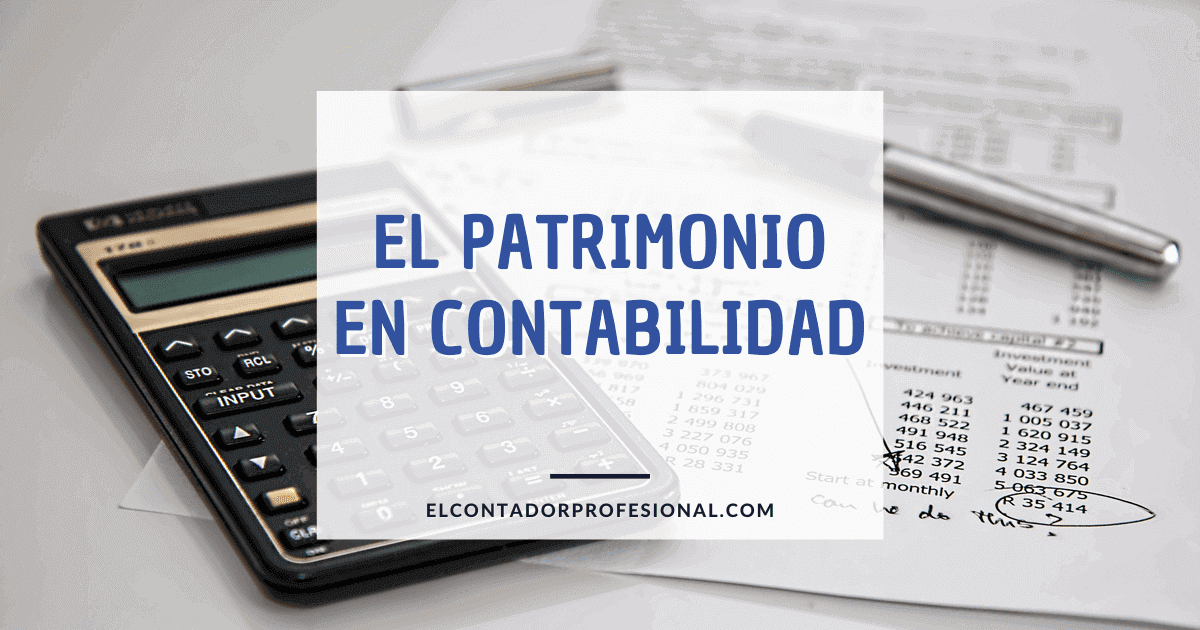 ¿Qué es Patrimonio en Contabilidad? Contador