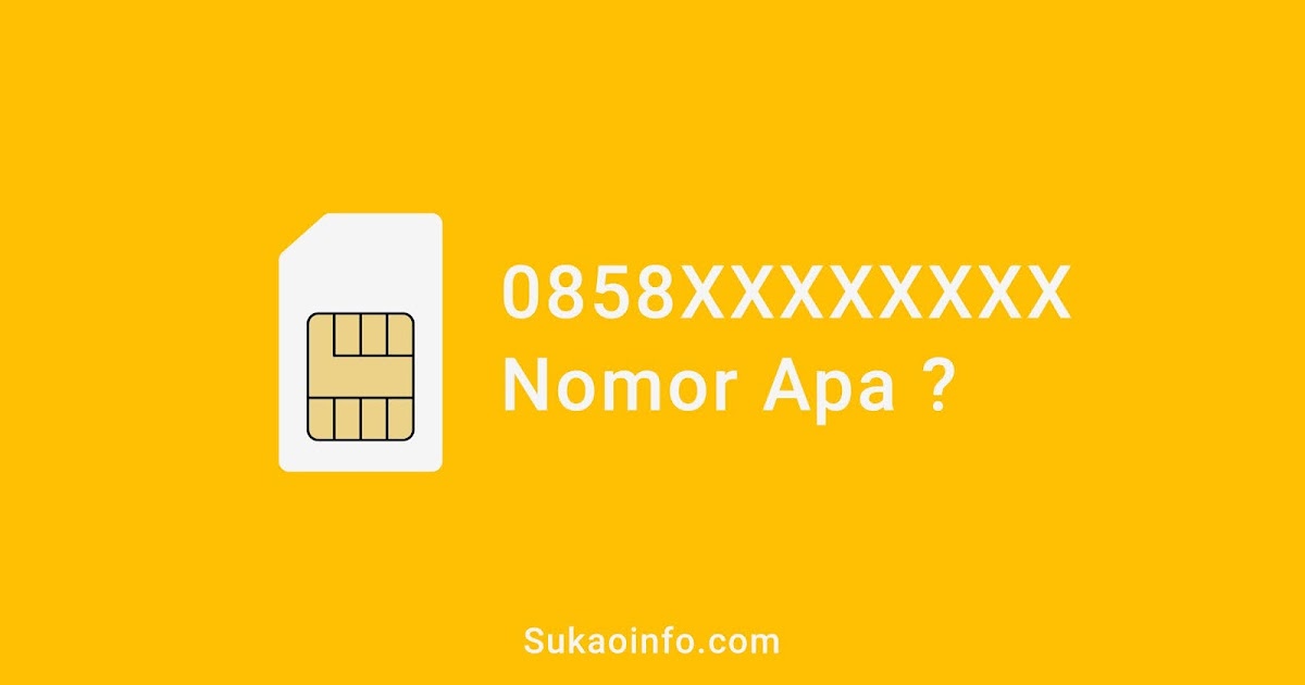 Awalan 0858 Nomor Operator Kartu Apa Ya? SukaoInfo