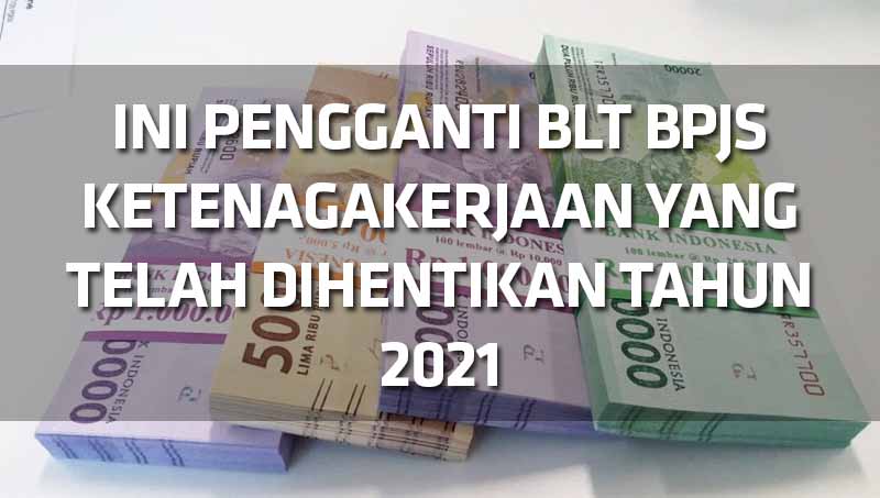 ini-pengganti-blt-bpjs-ketenagakerjaan-yang-telah-dihentikan-tahun-2021 ini-pengganti-blt-bpjs-ketenagakerjaan-yang-telah-dihentikan-tahun-2021