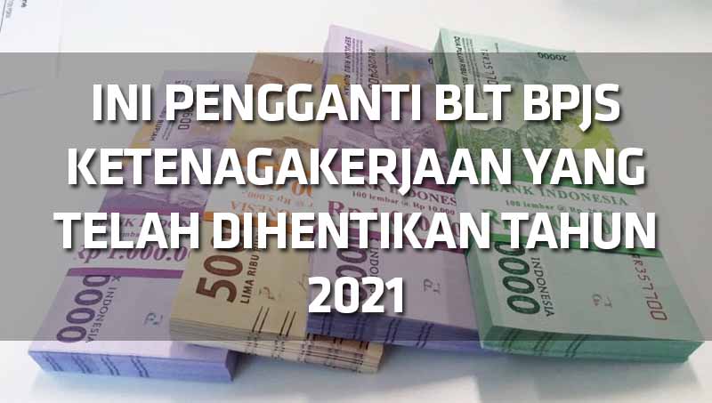 Ini Pengganti BLT BPJS Ketenagakerjaan Yang Telah Dihentikan Tahun 2021