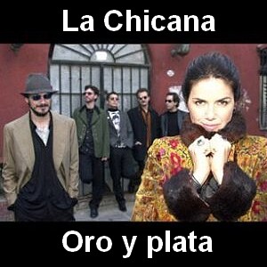 La Chicana – Oro y plata