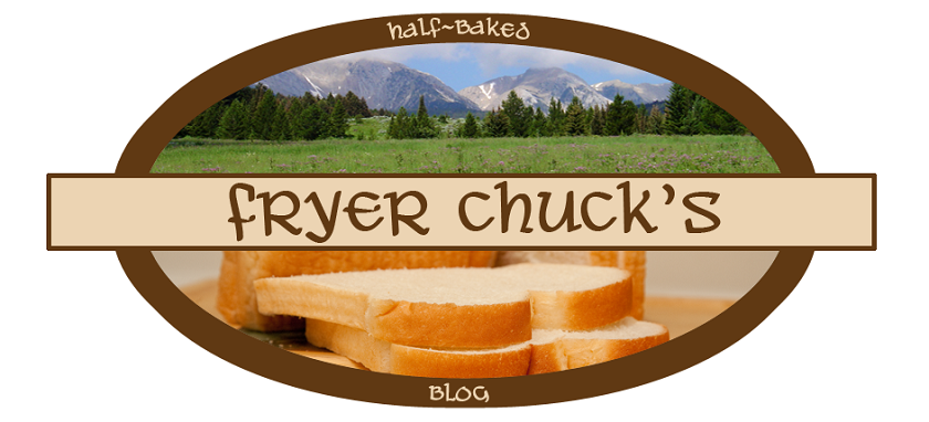 Fryer Chuck's Half-Baked Blog