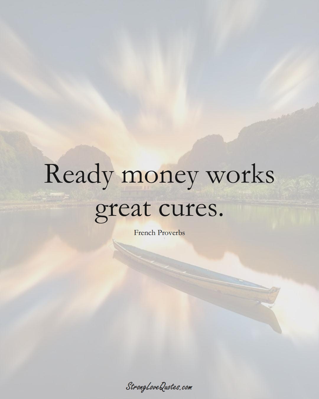Ready money works great cures. (French Sayings);  #EuropeanSayings