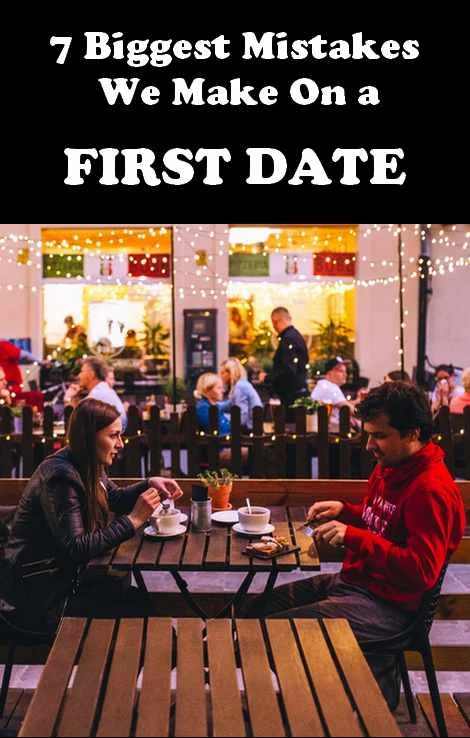 7 Biggest Mistakes We Make On a First Date