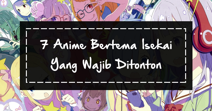 7 Rekomendasi Anime Bertema Isekai Yang Wajib Buat Ditonton - Kinonime