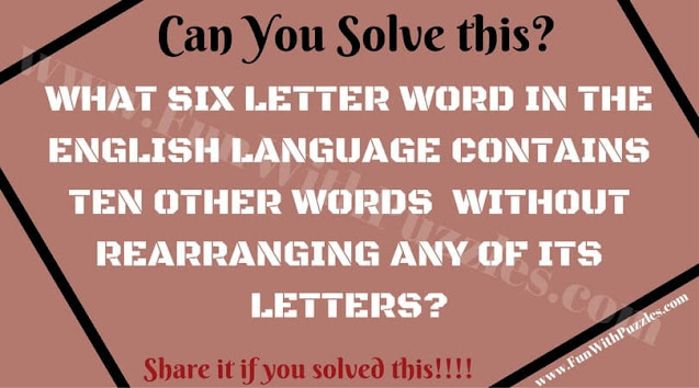 WHAT SIX LETTER WORD IN THE ENGLISH LANGUAGE CONTAINS TEN OTHER WORDS  WITHOUT REARRANGING ANY OF ITS LETTERS?
