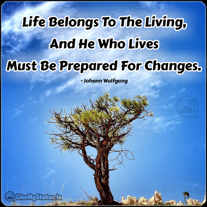 Life Belongs To The Living... English Life Quote...
