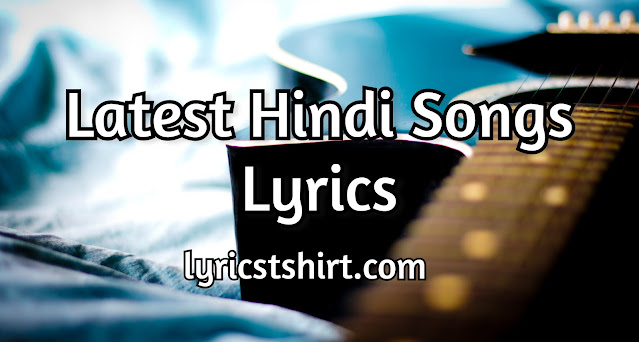 Latest Hindi Songs Lyrics