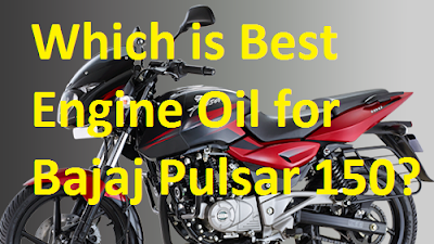 Which is Best Engine Oil for Bajaj Pulsar 150?