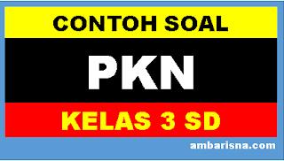 Contoh soal PKn kelas 3 SD Kurikulum 2103 beserta jawaban