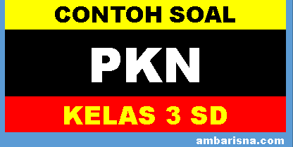 Contoh soal PKn kelas 3 SD Kurikulum 2103 beserta jawaban