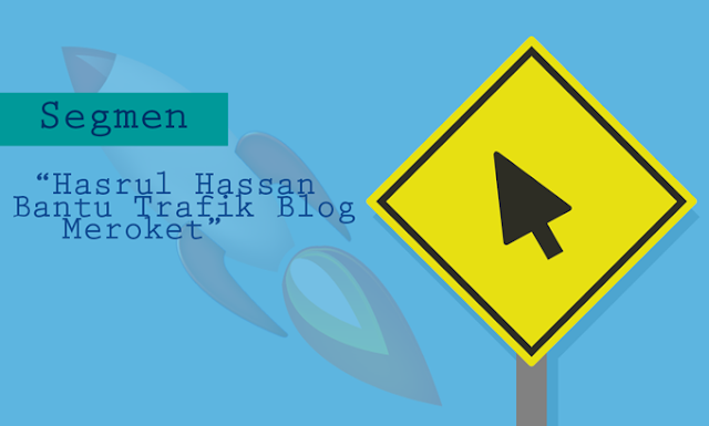 Segmen "Hasrul Hassan Bantu Trafik Blog Meroket"