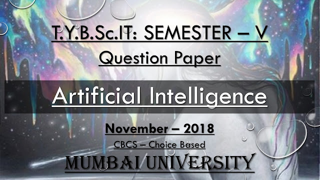 Artificial Intelligence (November – 2018) [Choice Based | Question Paper]