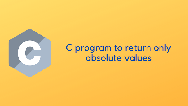 C program to return only absolute values