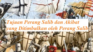 Tujuan Perang Salib dan Akibat yang Ditimbulkan oleh Perang Salib