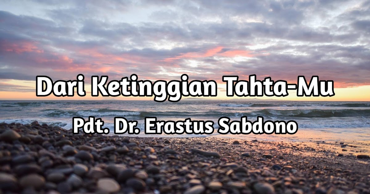 Lirik dan Kunci Lagu Dari Ketinggian TahtaMu (Pdt. Dr