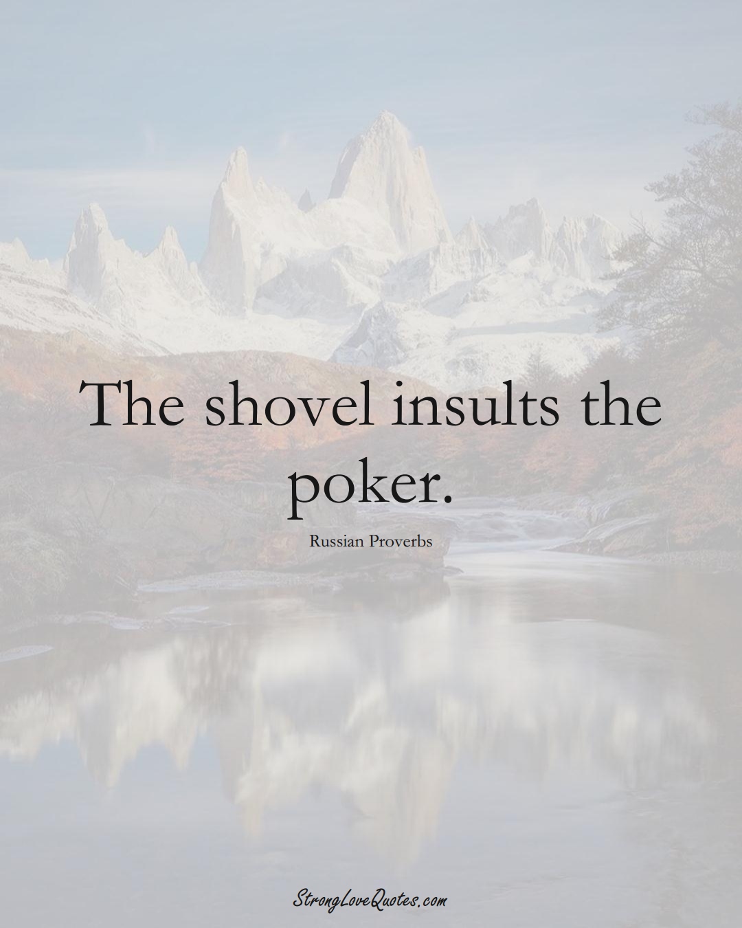 The shovel insults the poker. (Russian Sayings);  #AsianSayings