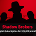 Shadow Brokers Launches 0-Day Exploit Subscriptions for $21,000 Per Month