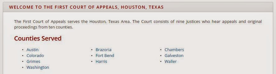 Counties served by Houston Court of Appeals:Austin County, Colorado County, Grimes County, Washington County, Brazoria County, Fort Bend County, Harris County, Chambers County, Galveston County, Waller County 