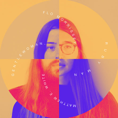 "Gentlewoman, Ruby Man" Flo Morrissey and Matthew E. White Gentlewoman, Ruby Man, Flo Morrissey and Matthew E. White