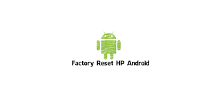 √ 3 Cara Mudah Factory Reset HP Android